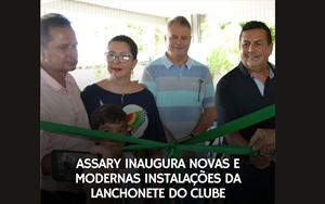 Assary inaugura novas e modernas instalações da Lanchonete do clube
